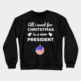 All I Want For Christmas Is A New President T-Shirt Crewneck Sweatshirt